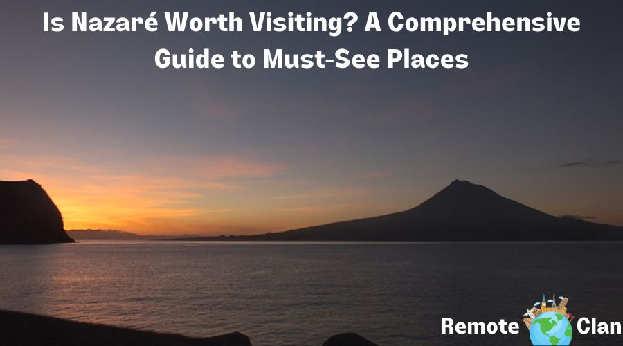 Is Nazaré Worth Visiting? A Comprehensive Guide to MustSee Places