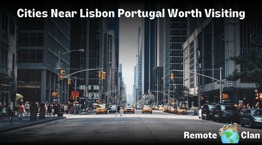 Cities Near Lisbon Portugal Worth Visiting